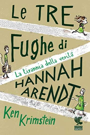 Le tre fughe di Hannah Arendt: La tirannia della verità